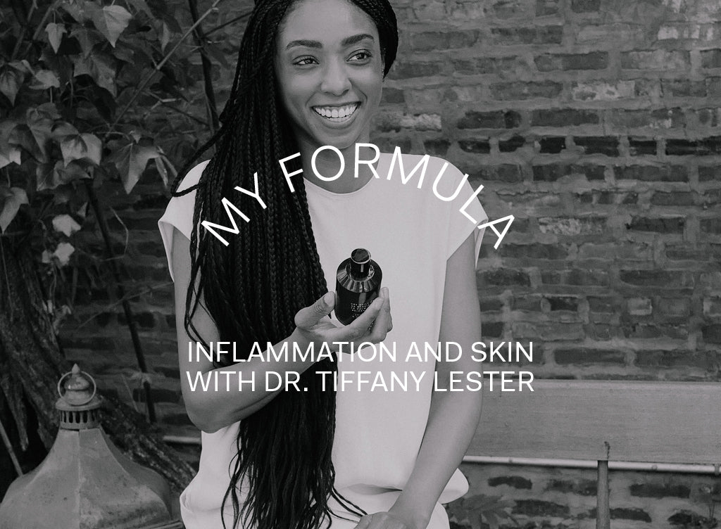 My Formula: Dr. Tiffany Lester on inflammation and skin